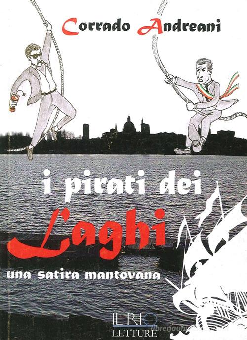 I pirati dei laghi. Una satira mantovana di Corrado Andreani edito da Il Rio