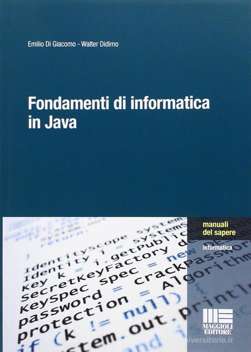 Fondamenti di informatica in Java di Walter Didimo, Emilio Di Giacomo edito da Maggioli Editore