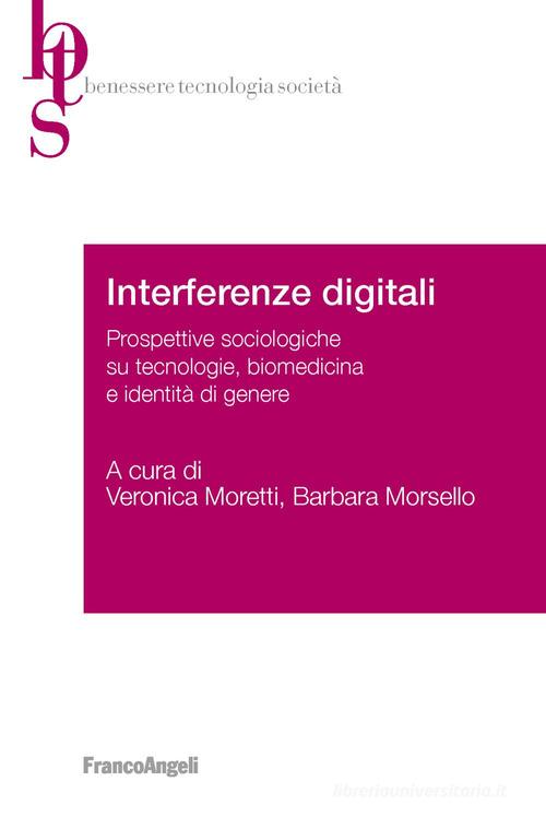 Interferenze digitali. Prospettive sociologiche su tecnologie, biomedicina e identità di genere edito da Franco Angeli