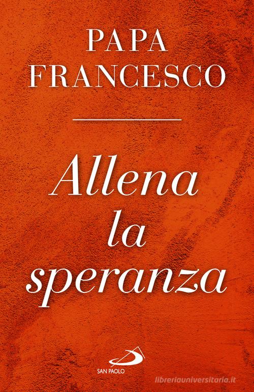 Allena la speranza di Francesco (Jorge Mario Bergoglio) edito da San Paolo Edizioni