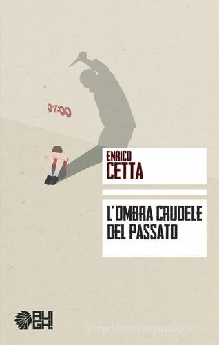 L' ombra crudele del passato di Enrico Cetta edito da Augh!