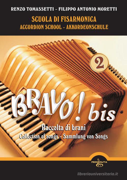 Bravo! Bis. Scuola di Fisarmonica-Accordion school-Akkordeonschule vol.2 di Renzo Tomassetti, Filippo Antonio Moretti edito da Prendinota Edizioni Musicali