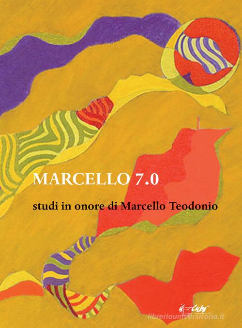 Marcello 7.0. Studi in onore di Marcello Teodonio edito da Il Cubo