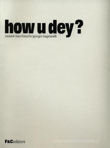How u dey? Ediz. multilingue di Cesare Baccheschi, Giorgio Bagnarelli edito da F & C Edizioni