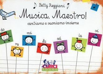 Musica, maestro! Cantiamo e suoniamo insieme di Betty Reggiani edito da Curci