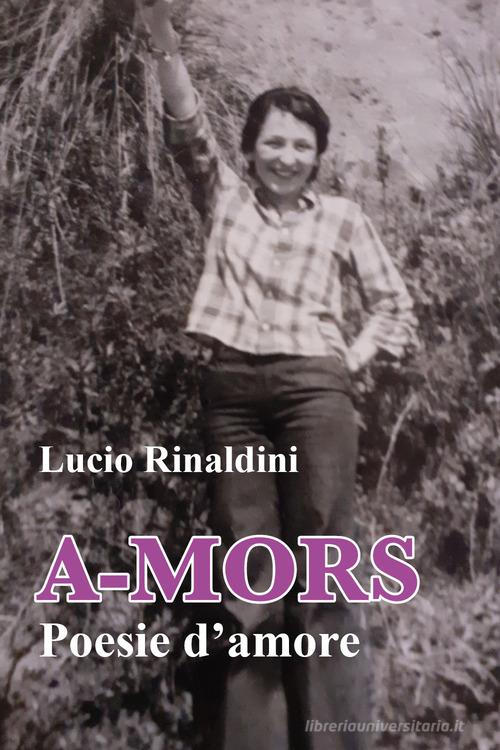 A-mors. Poesie d'amore di Lucio Rinaldini edito da Youcanprint
