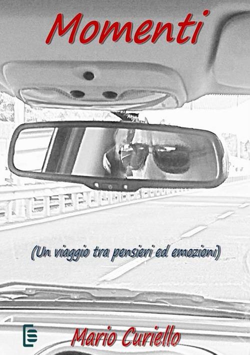 Momenti. Un viaggio tra pensieri ed emozioni di Mario Curiello edito da StreetLib