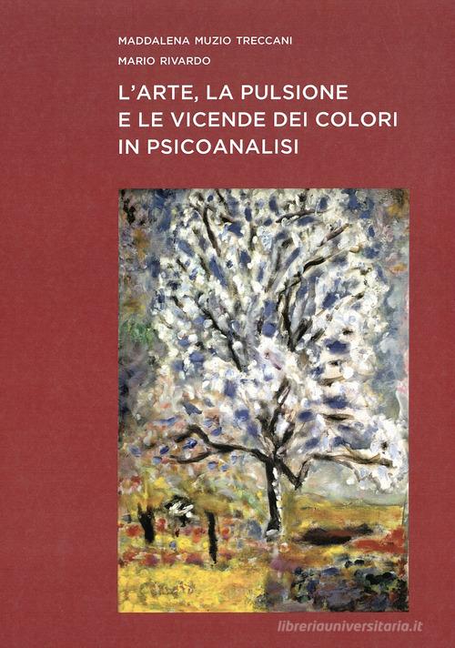 L' arte, la pulsione e le vicende dei colori in psicoanalisi di Maddalena Muzio Treccani, Mario Rivardo edito da Scalpendi