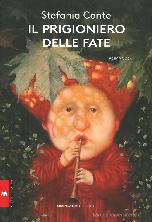 Libro Il prigioniero delle fate di Stefania Conte Gli unicorni di Morganti Editori
