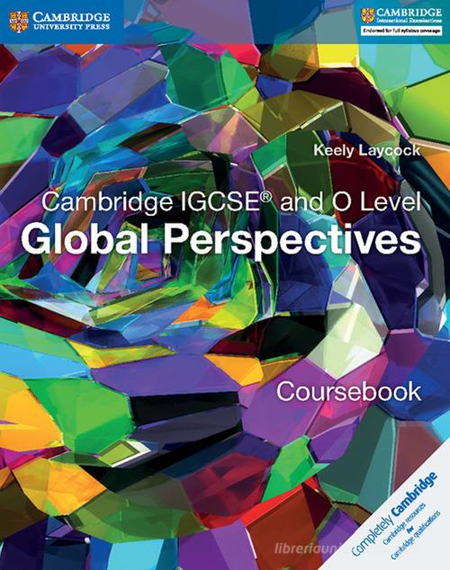 Cambridge IGCSE and O level. Global perspectives. Coursebook. Per le Scuole superiori. Con espansione online edito da Cambridge