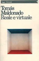 Reale e virtuale di Tomás Maldonado edito da Feltrinelli