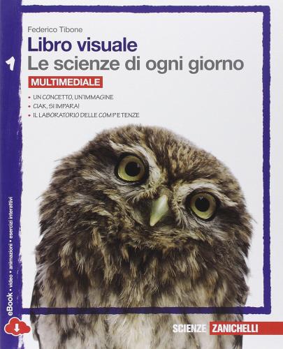 Libro visuale le scienze di ogni giorno. Con laboratorio delle competenze. Per la Scuola media. Con e-book vol.1 di Federico Tibone edito da Zanichelli