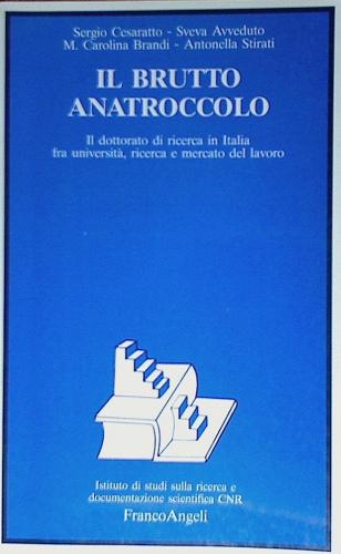 Il brutto anatroccolo. Il dottorato di ricerca in Italia fra università, ricerca e mercato del lavoro edito da Franco Angeli