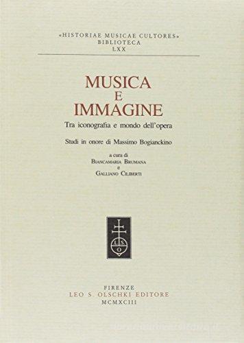 Musica e immagine tra iconografia e mondo dell'opera. Studi in onore di Massimo Bogianckino edito da Olschki