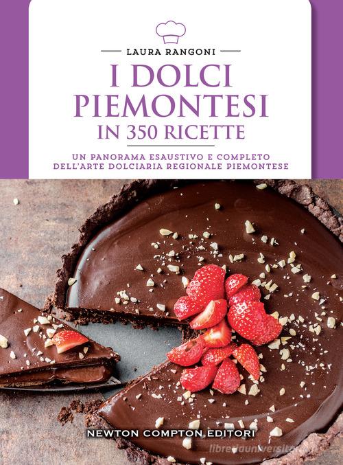 I dolci piemontesi in 350 ricette di Laura Rangoni edito da Newton Compton Editori