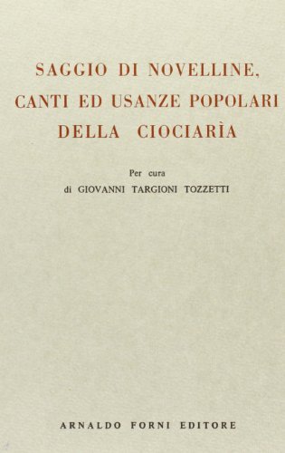 Saggio di novelline canti ed usanze popolari della Ciociaria (rist. anast.) di Giovanni Targioni Tozzetti edito da Forni