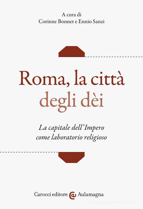 Roma, la città degli dei. La capitale dell'Impero come laboratorio religioso edito da Carocci