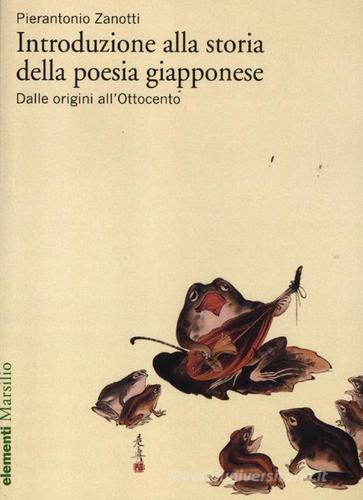 Introduzione alla storia della poesia giapponese vol.1 di Pierantonio Zanotti edito da Marsilio