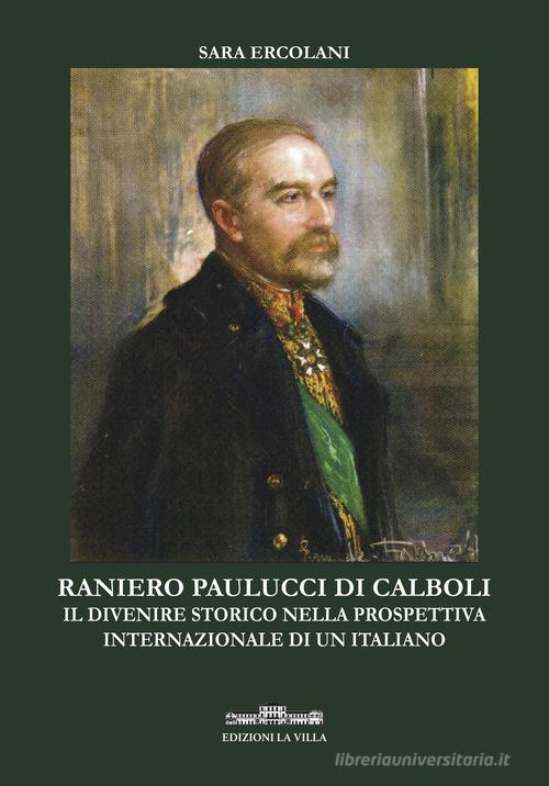 Ranieri Paulucci di Calboli. Il divenire storico nella prospettiva internazionale di un italiano di Sara Ercolani edito da La Villa