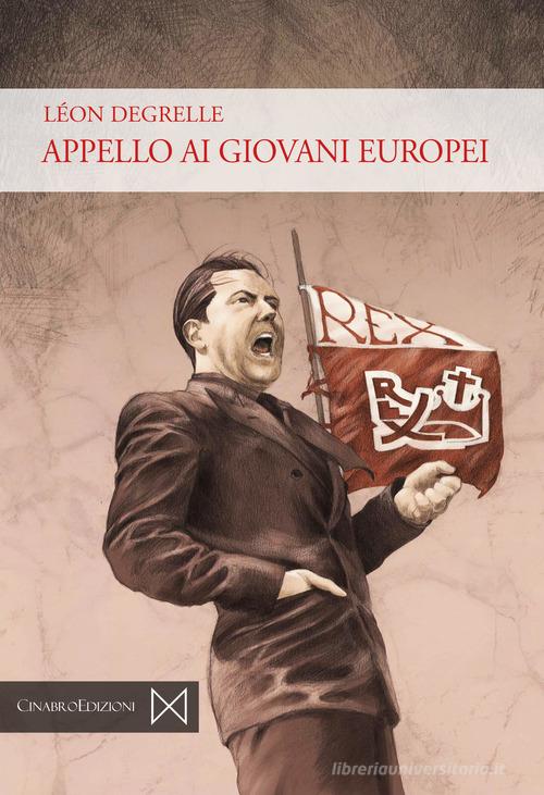 Appello ai giovani europei di Léon Degrelle edito da Cinabro Edizioni