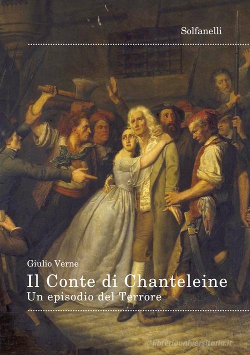 Il Conte di Chanteleine. Un episodio del Terrore di Jules Verne edito da Solfanelli