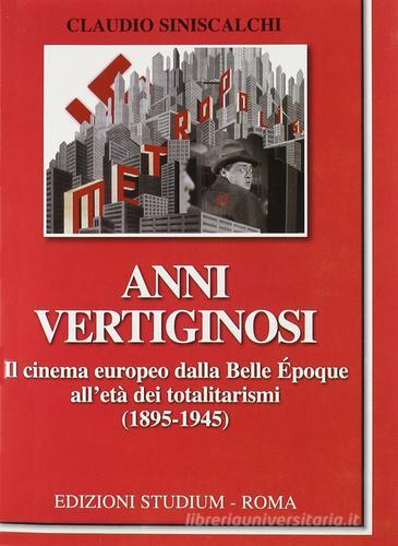Anni vertiginosi. Il cinema europeo dalla Belle Époque all'età dei totalitarismi (1895-1945) di Claudio Siniscalchi edito da Studium