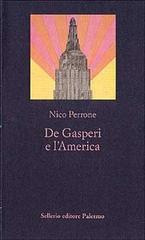 De Gasperi e l'America di Nico Perrone edito da Sellerio Editore Palermo