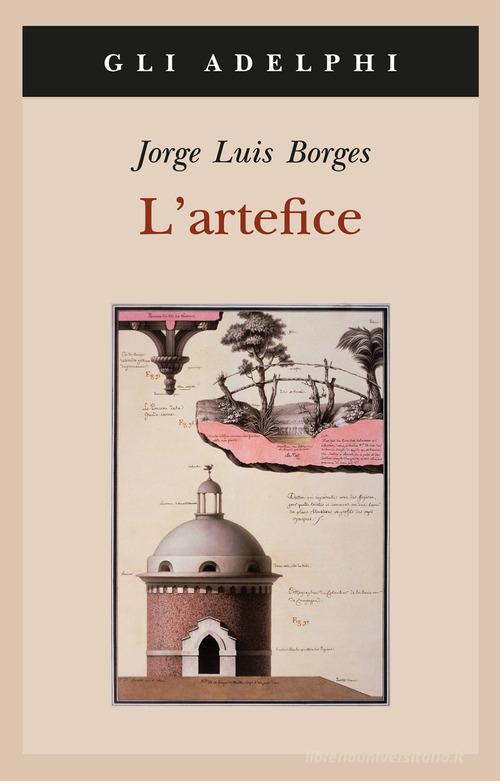 L' artefice. Testo spagnolo a fronte di Jorge L. Borges edito da Adelphi