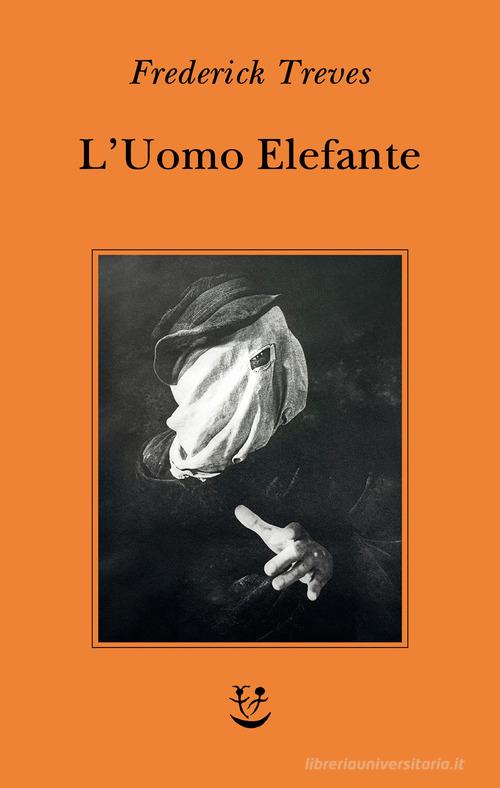 L'uomo elefante di Frederick Treves edito da Adelphi