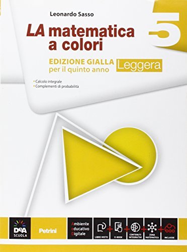 La matematica a colori. Ediz. gialla leggera. Per le Scuole superiori. Con e-book.  Con espansione online vol.5 (9788849421101): 2% di Sconto