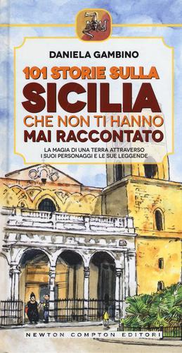 101 storie sulla Sicilia che non ti hanno mai raccontato di Daniela Gambino edito da Newton Compton Editori