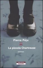 La piccola Chartreuse di Pierre Péju edito da Neri Pozza
