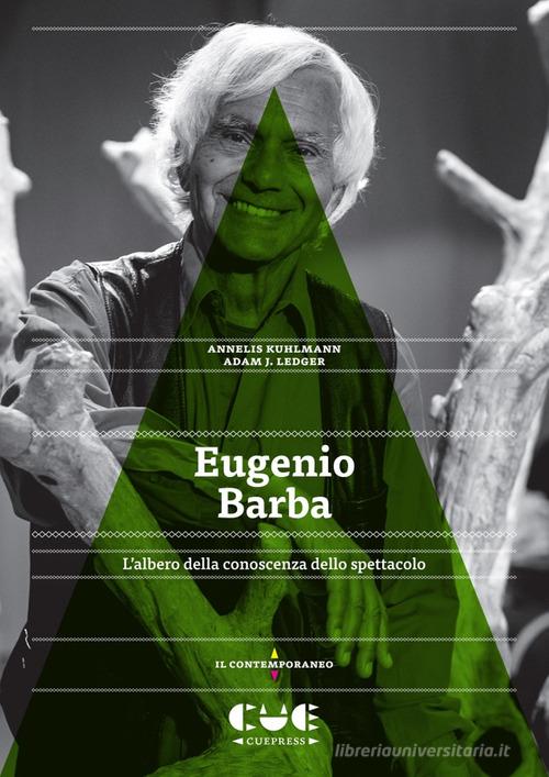 Eugenio Barba. L'albero della conoscenza dello spettacolo di Annelis Kuhlmann, Adam J. Ledger edito da Cue Press