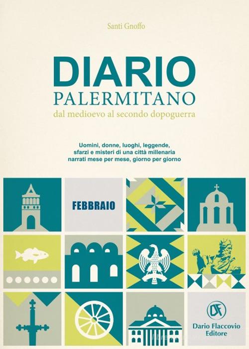 Diario palermitano. Dal medioevo al secondo dopoguerra. Uomini, donne, luoghi, leggende, sfarzi e misteri di una città millenaria vol. 2 di Santi Gnoffo edito da Flaccovio Dario