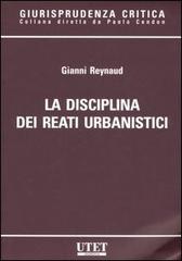 La disciplina dei reati urbanistici di Gianni Reynaud edito da Utet Giuridica