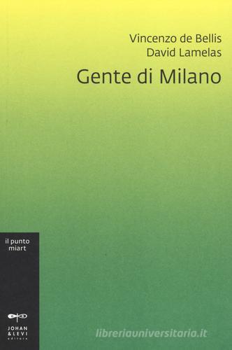 Gente di Milano di Vincenzo De Bellis, David Lamelas edito da Johan & Levi