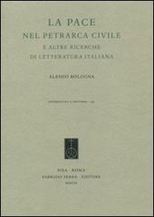 La pace nel Petrarca civile e altre ricerche di letteratura italiana di Alessio Bologna edito da Fabrizio Serra Editore