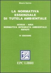 La normativa essenziale di tutela ambientale di Mauro Sanna edito da EPC Libri