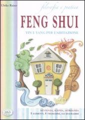 Filosofia e pratica. Feng shui. Yin e Yang per l'abitazione di Ulrike Raiser edito da Edizioni del Baldo