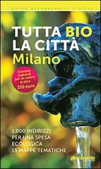 Tutta bio la città. Milano. 1000 indirizzi per una spesa ecologica. 15 mappe tematiche di Massimo Acanfora, Ilaria Sesana edito da Altreconomia