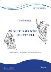 Kultursprache Deutsch. Lesekurs für Unterricht und Selbststudium. Ediz. italiana e tedesca di Peter Weber edito da Campano Edizioni