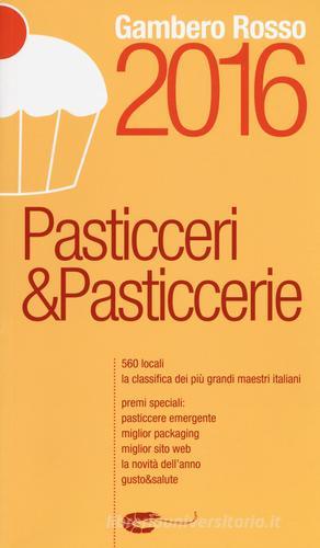 Pasticceri & pasticcerie 2016 edito da Gambero Rosso GRH