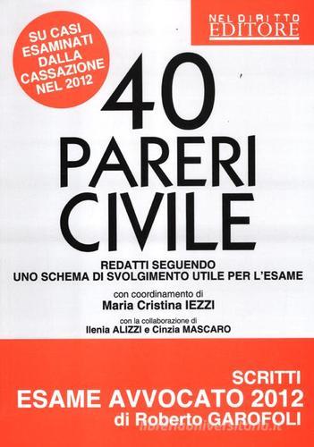 40 pareri civile su casi esaminati dalla cassazione nel 2012 di M. Cristina Iezzi, Ilenia Alizzi, Cinzia Mascaro edito da Neldiritto Editore