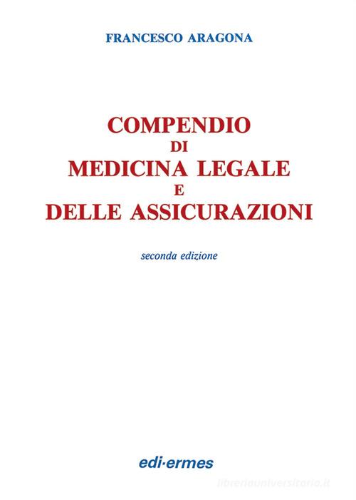 Compendio di medicina legale e delle assicurazioni di Francesco Aragona edito da Edi. Ermes