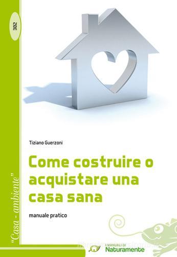 Come costruire o acquistare una casa sana. Manuale pratico di Tiziano Guerzoni edito da Sigem