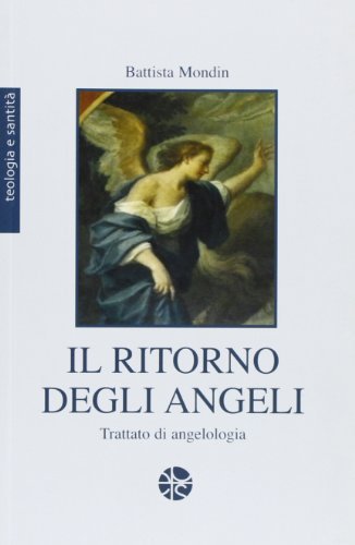 Il ritorno degli angeli. Trattato di angelologia di Battista Mondin edito da Pro Sanctitate