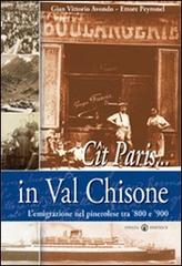 Cît Paris... in Val Chisone. L'emigrazione nel pinerolese tra '800 e '900 di G. Vittorio Avondo, Ettore Peyronel edito da Effatà