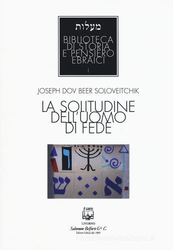 La solitudine dell'uomo di fede di Joseph Beer Soloveitchik edito da Belforte Salomone