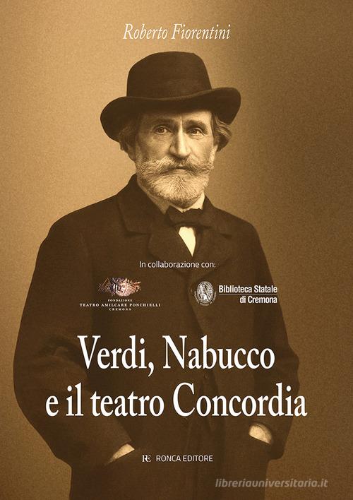 Verdi, Nabucco e il teatro Concordia di Roberto Fiorentini edito da Ronca Editore