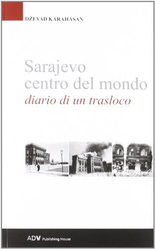 Sarajevo centro del mondo. Diario di un trasloco di Dzevad Karahasan edito da ADV Advertising Company